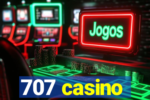 707 casino